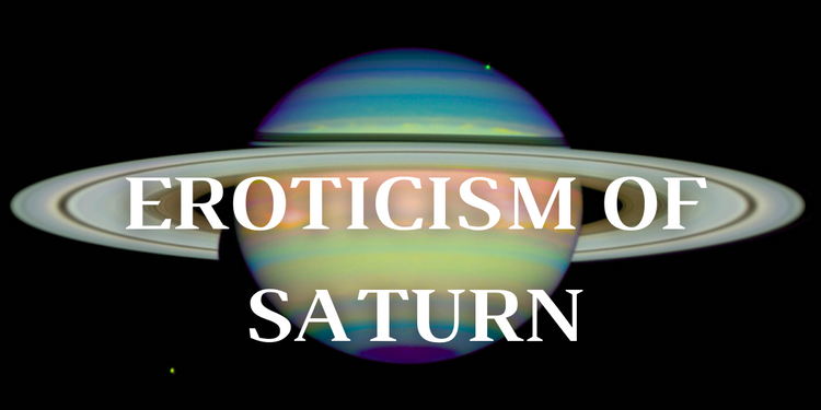 Experimental Musing: The Eroticism of Saturn