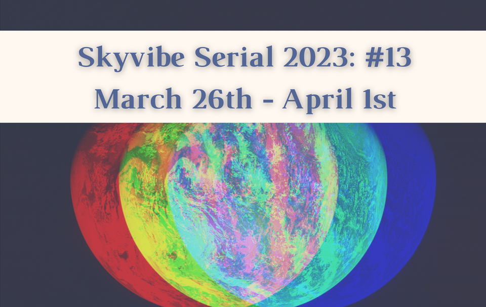 Skyvibe Serial Forecast: Week #13 - March 26th - April 1st